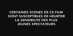 Certaines sc&egrave;nes de ce film sont succeptibles de heurter la sensibilit&eacute; des plus jeunes spectateurs